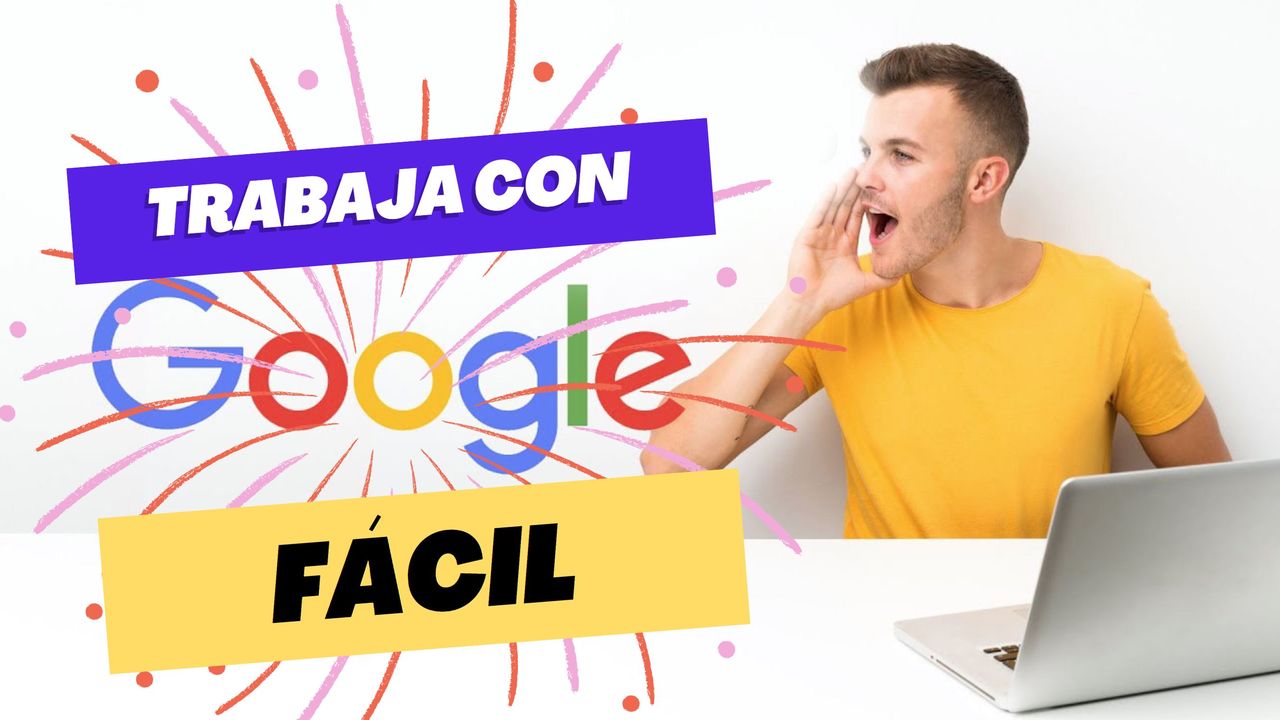 TRABAJA CON GOOGLE GRACIAS A SU PLATAFORMA